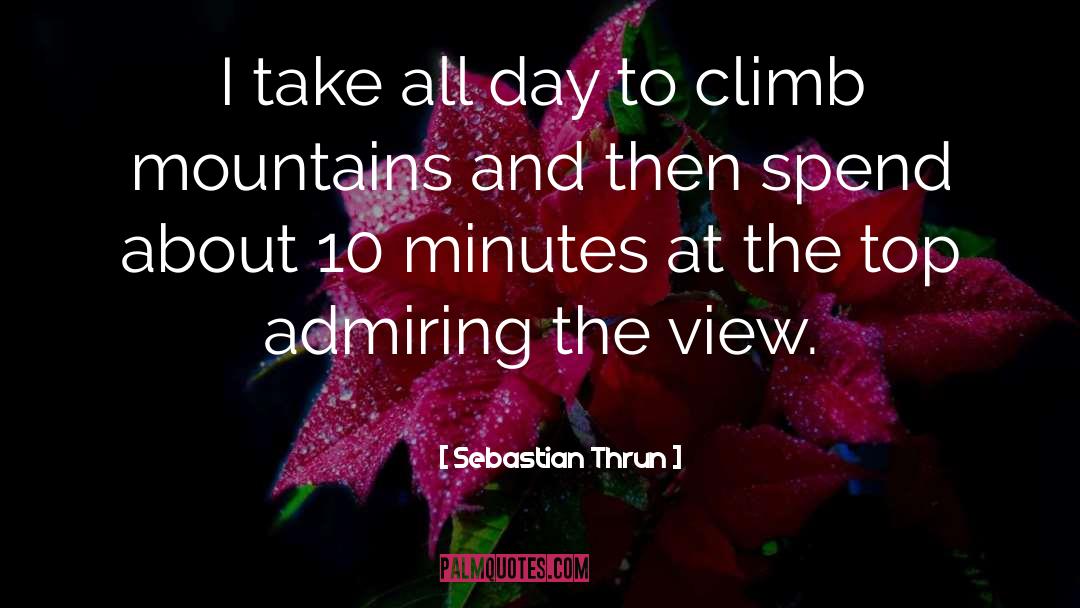 Climb Mountains quotes by Sebastian Thrun