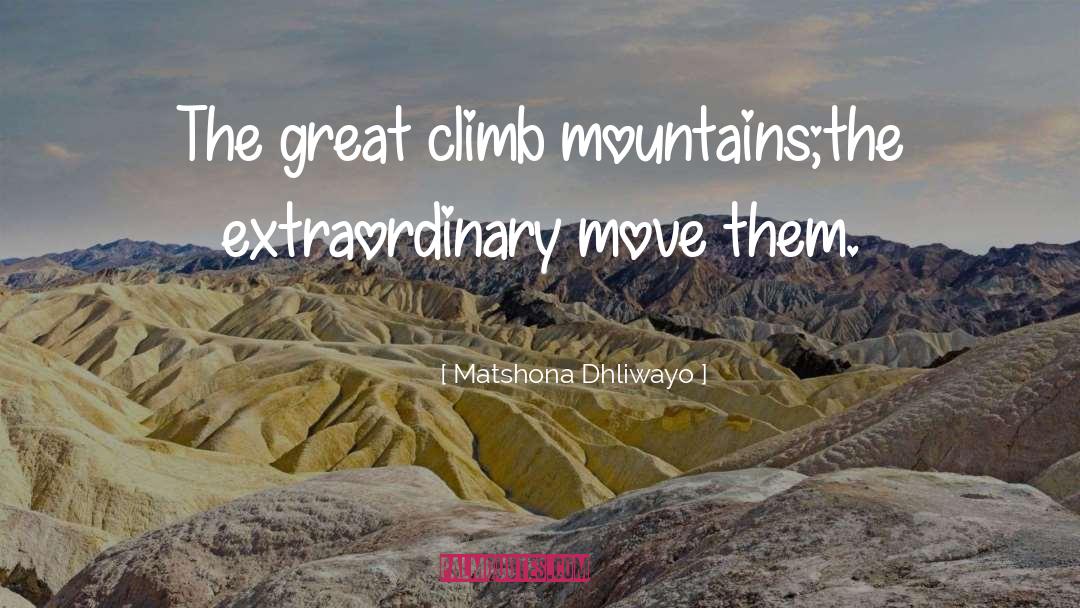 Climb Mountains quotes by Matshona Dhliwayo