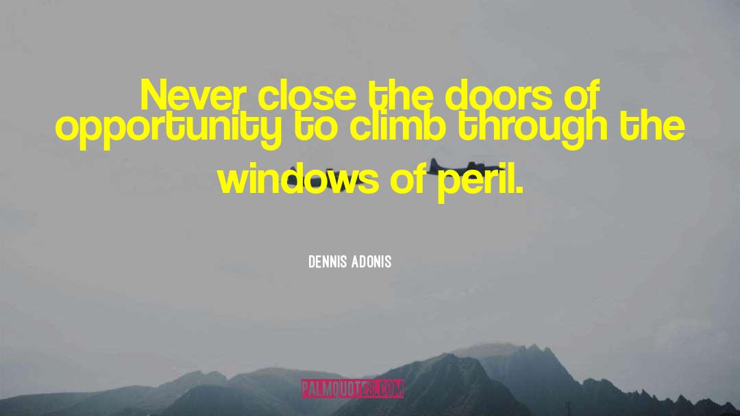 Climb Mountains quotes by Dennis Adonis