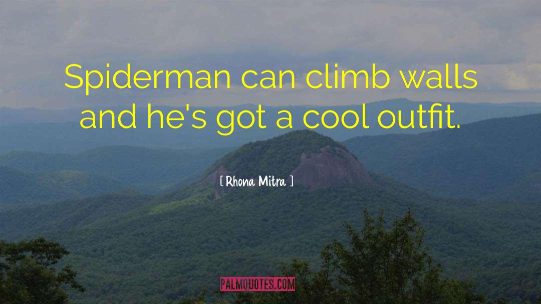 Climb Mountains quotes by Rhona Mitra