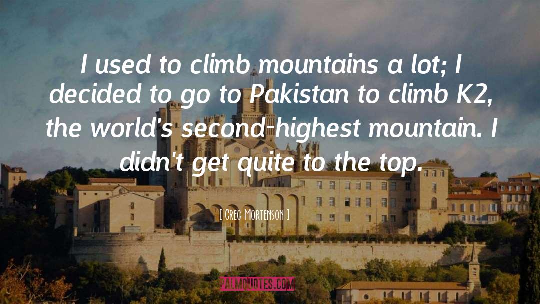 Climb Mountains quotes by Greg Mortenson