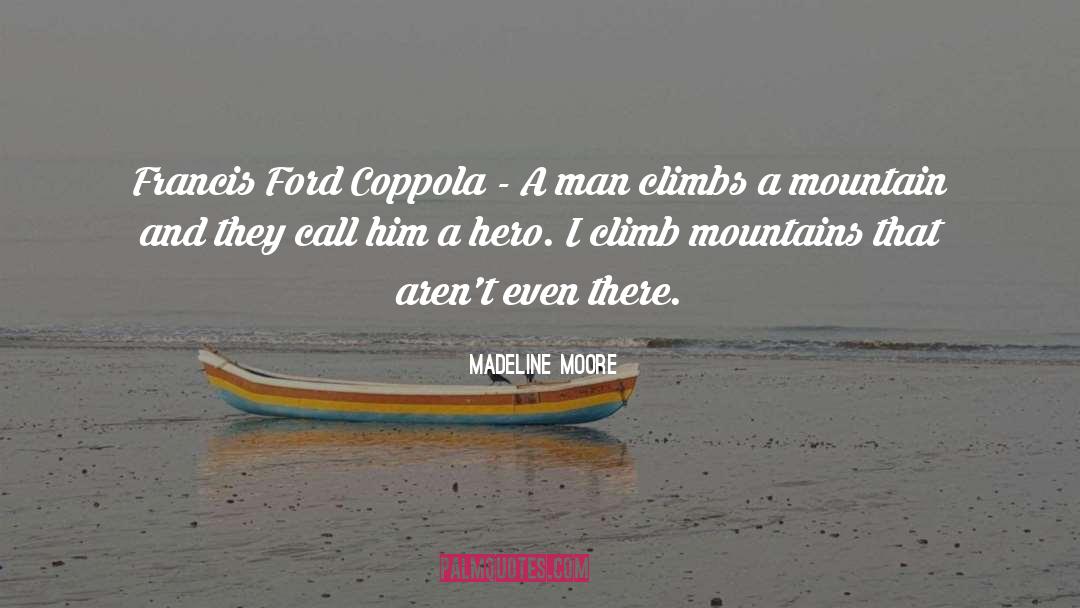 Climb Mountains quotes by Madeline Moore