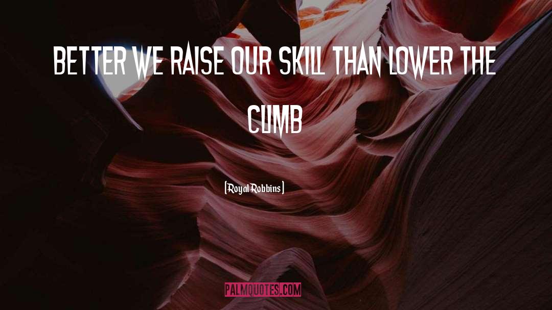 Climb quotes by Royal Robbins