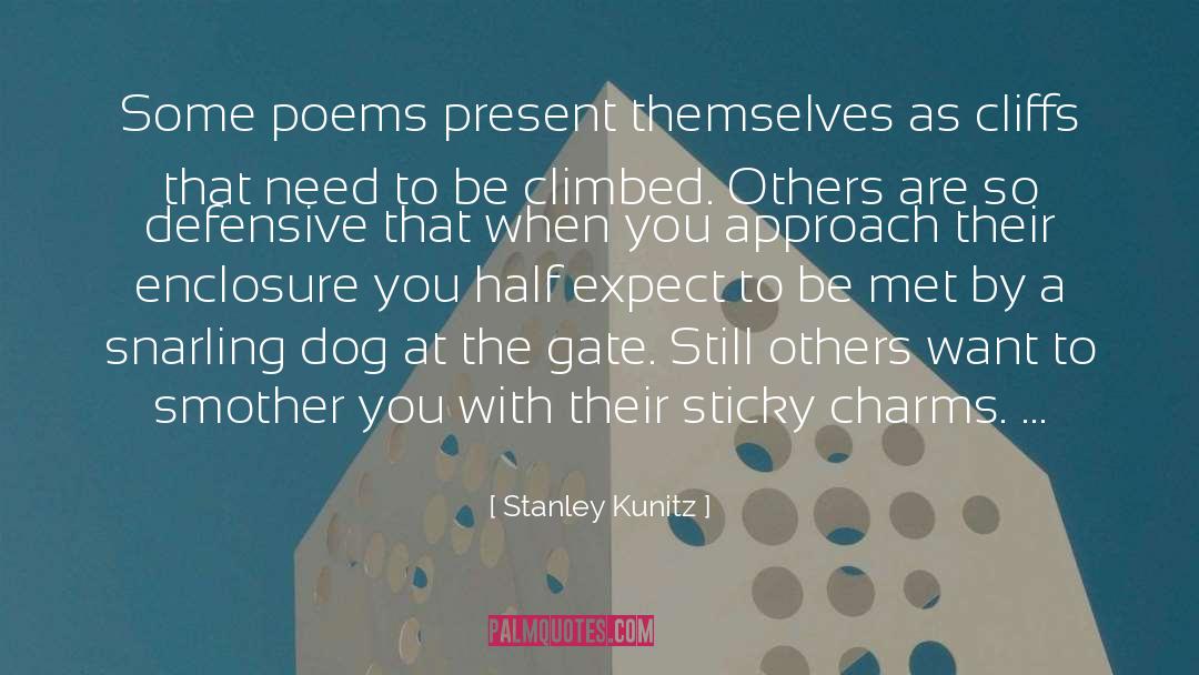 Climbed quotes by Stanley Kunitz