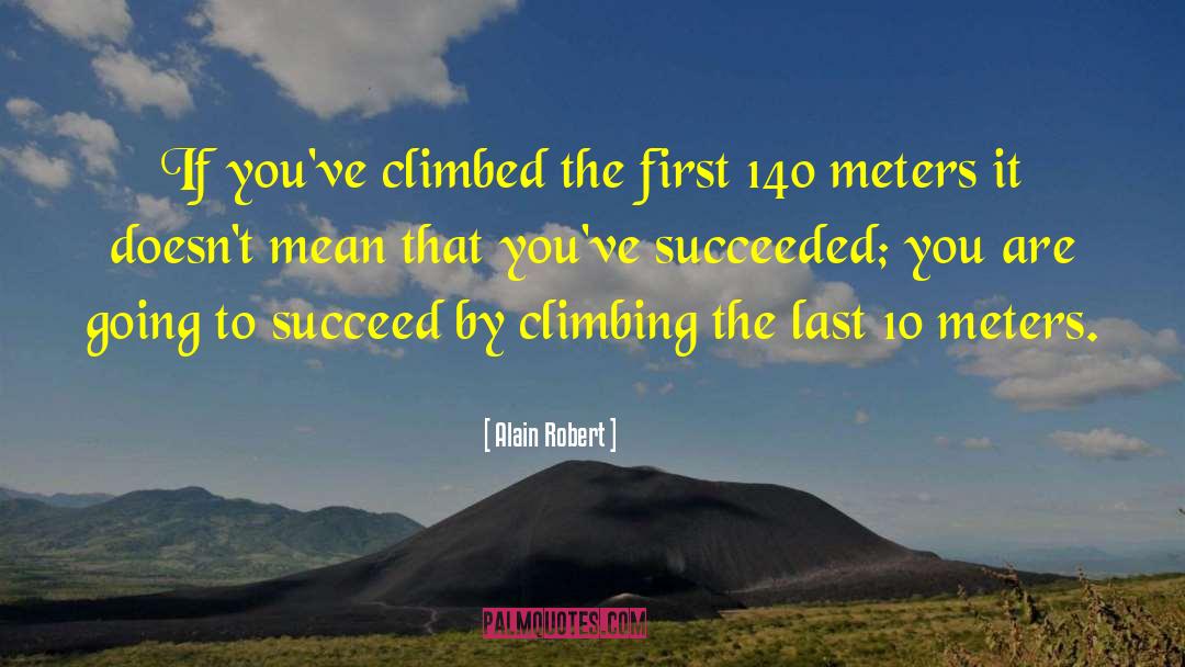Climbed quotes by Alain Robert