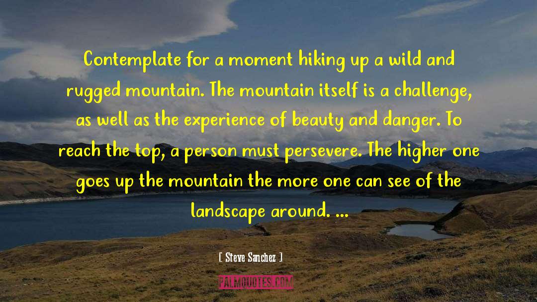 Climbing Mountains quotes by Steve Sanchez