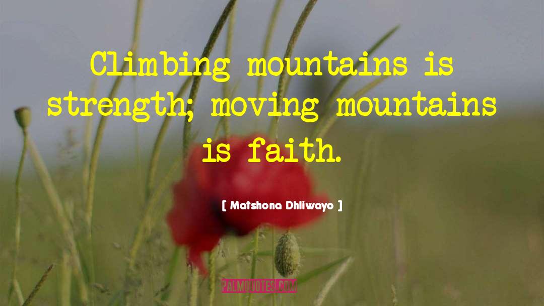 Climbing Mountains quotes by Matshona Dhliwayo