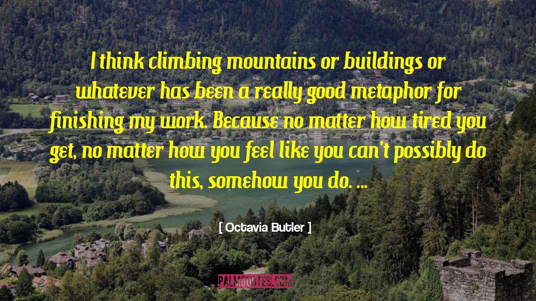 Climbing Mountains quotes by Octavia Butler