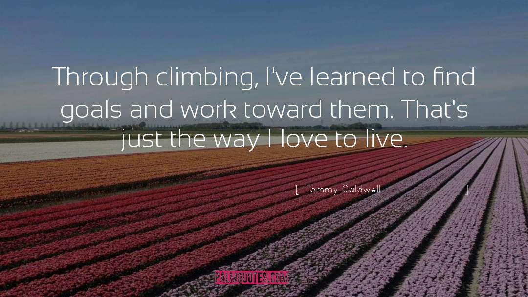 Climbing quotes by Tommy Caldwell