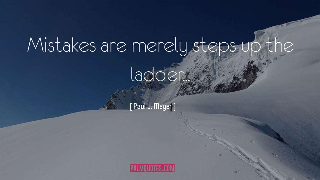Climbing The Ladder quotes by Paul J. Meyer