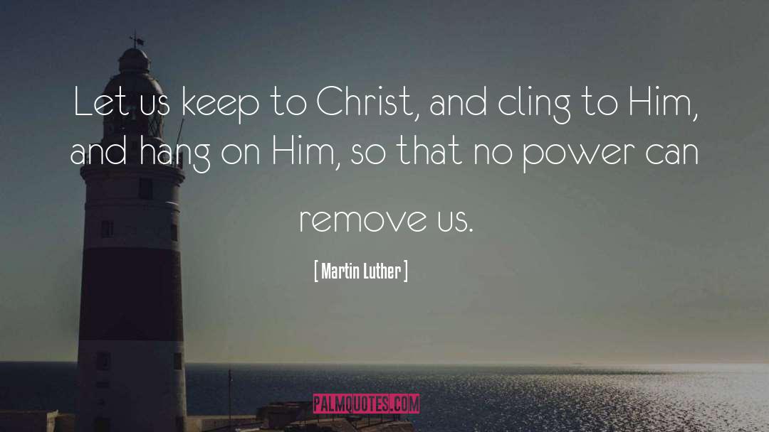 Cling quotes by Martin Luther