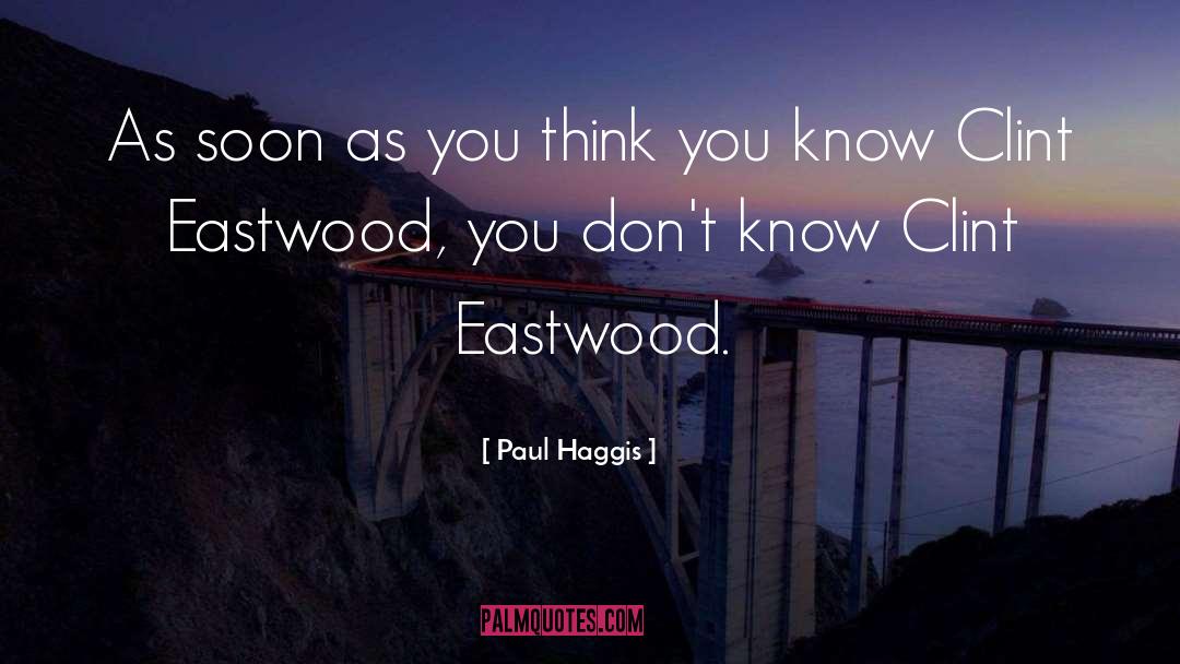 Clint Eastwood quotes by Paul Haggis