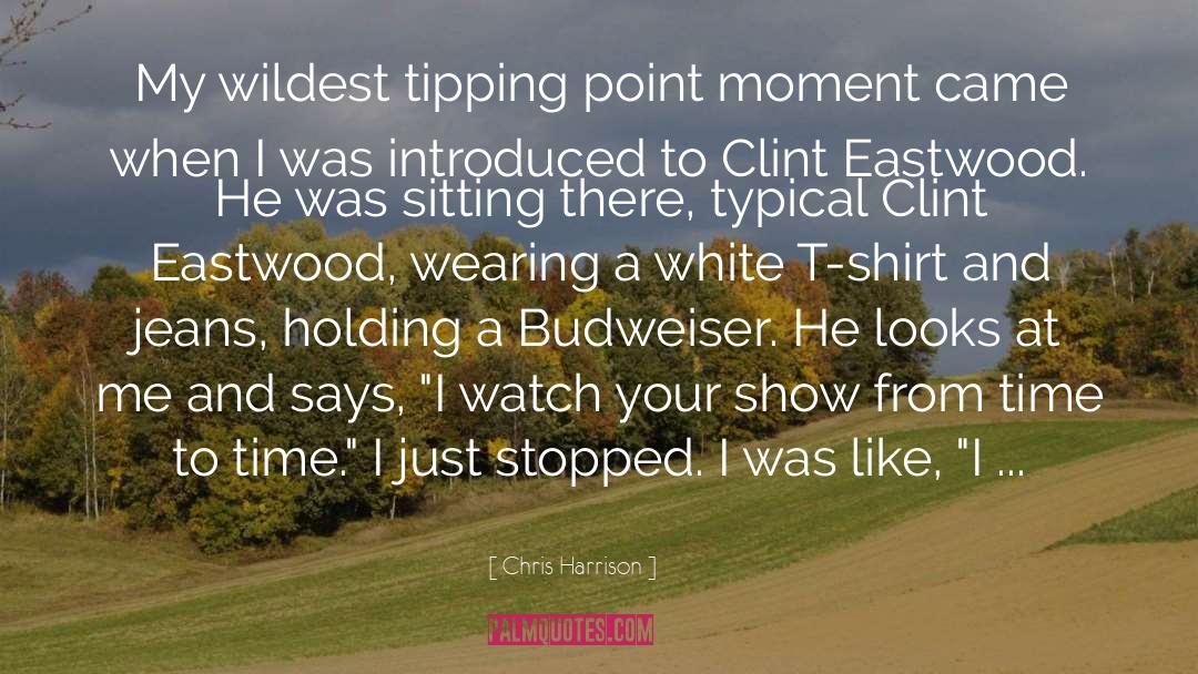 Clint Eastwood quotes by Chris Harrison