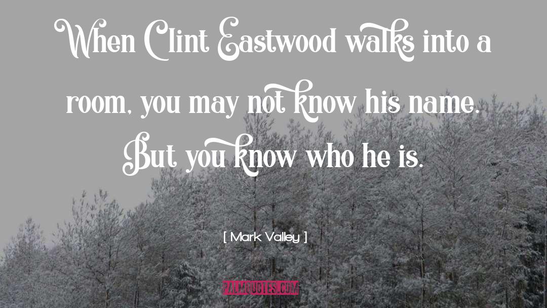 Clint Eastwood quotes by Mark Valley