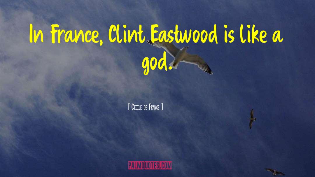 Clint Eastwood quotes by Cecile De France