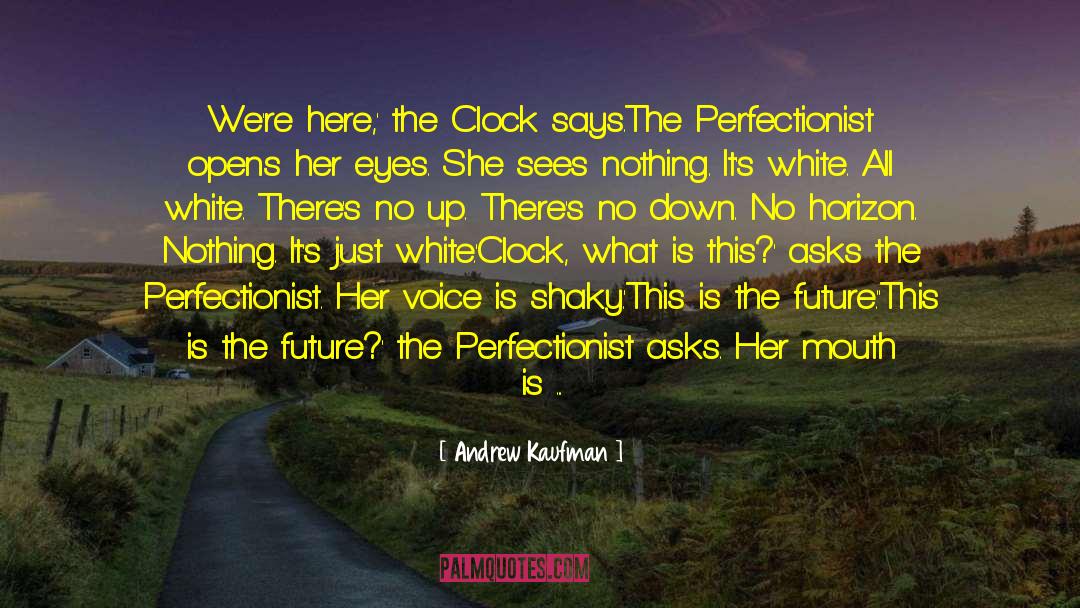 Clock Is Ticking quotes by Andrew Kaufman