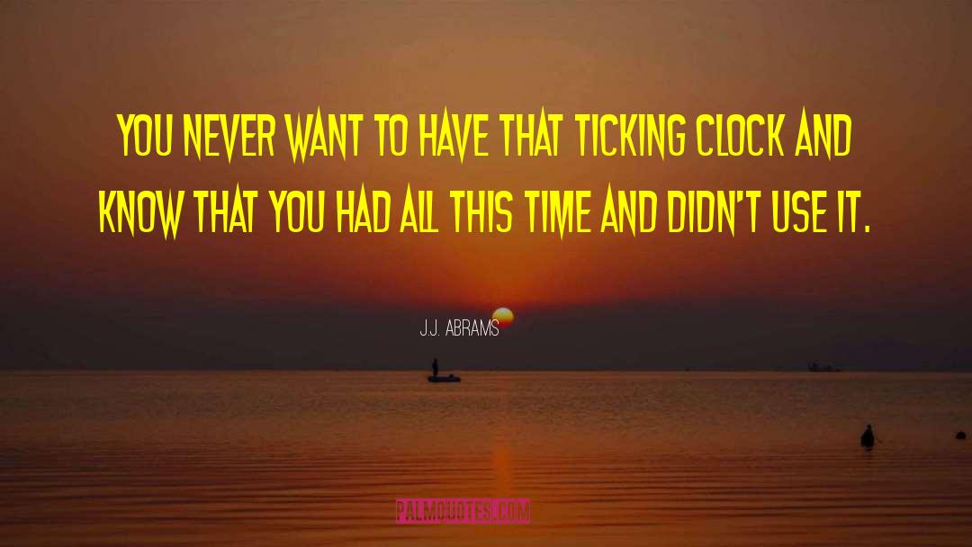 Clock Ticking quotes by J.J. Abrams
