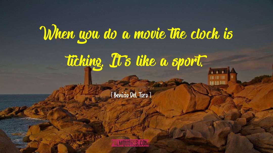 Clock Ticking quotes by Benicio Del Toro