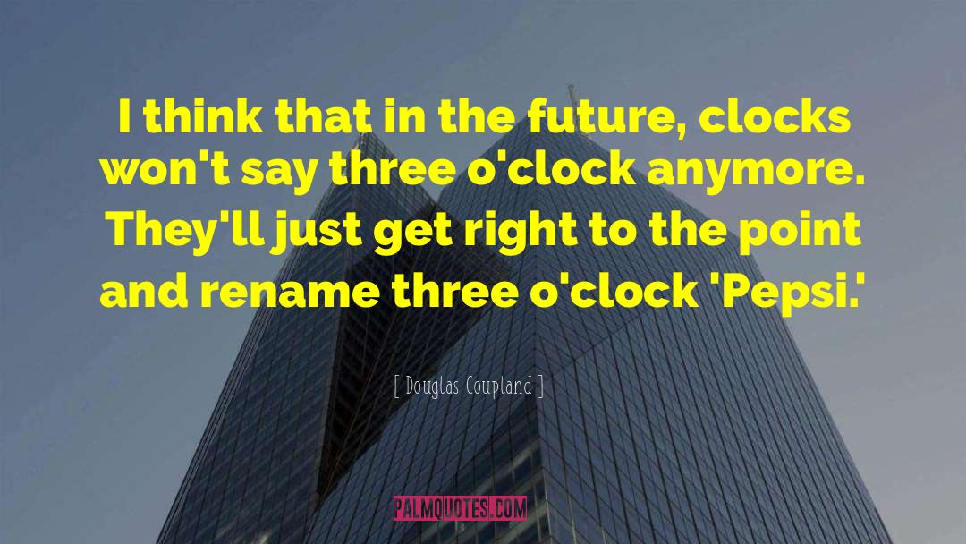 Clocks quotes by Douglas Coupland