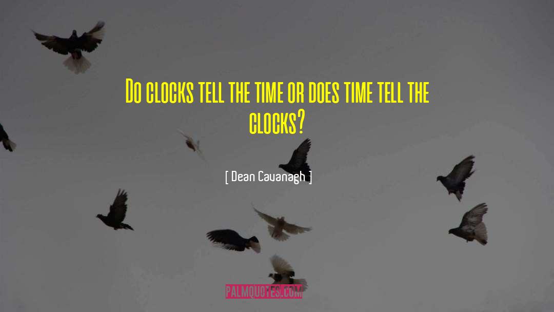 Clocks quotes by Dean Cavanagh