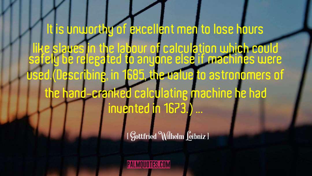 Clockworks Calculator quotes by Gottfried Wilhelm Leibniz