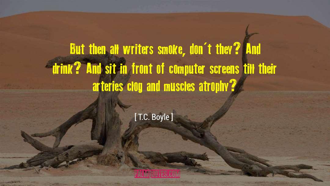 Clog quotes by T.C. Boyle