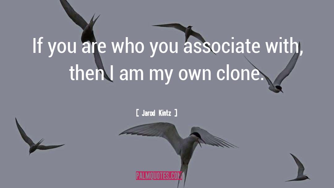 Clone quotes by Jarod Kintz