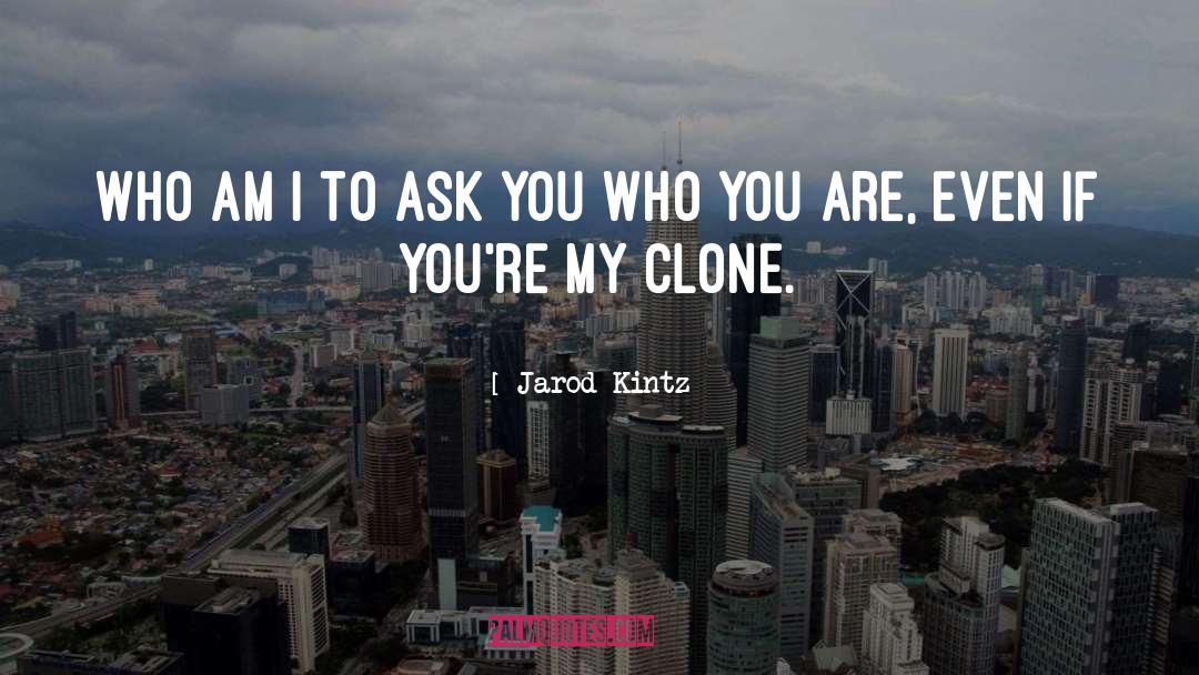 Clone quotes by Jarod Kintz