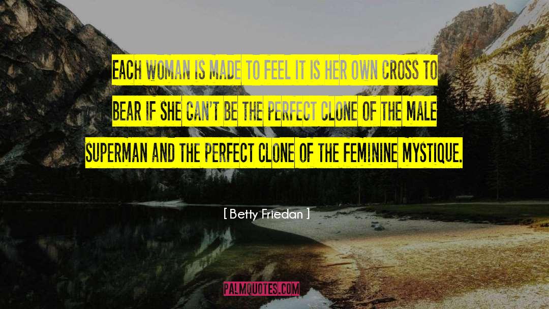 Clone quotes by Betty Friedan