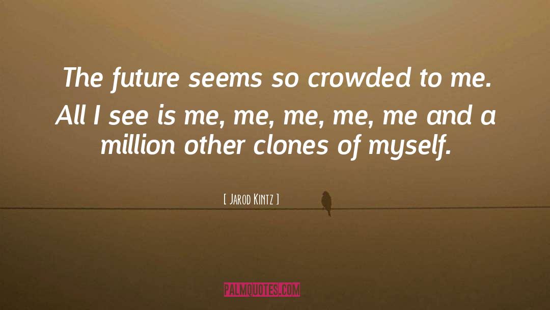 Clones quotes by Jarod Kintz