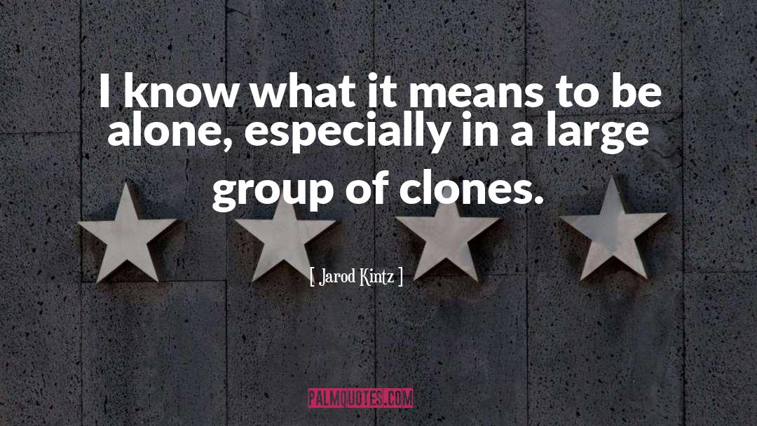 Clones quotes by Jarod Kintz