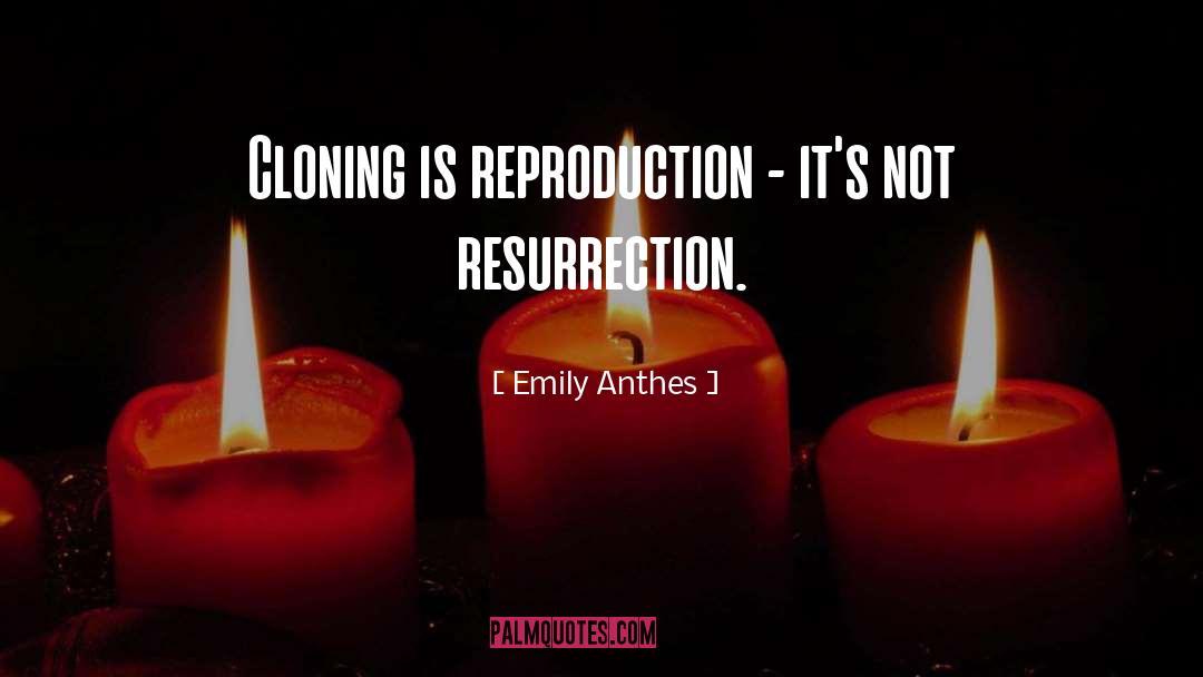 Cloning quotes by Emily Anthes
