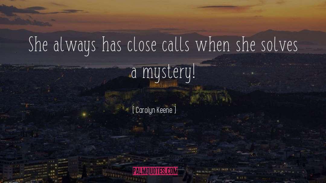 Close Calls quotes by Carolyn Keene