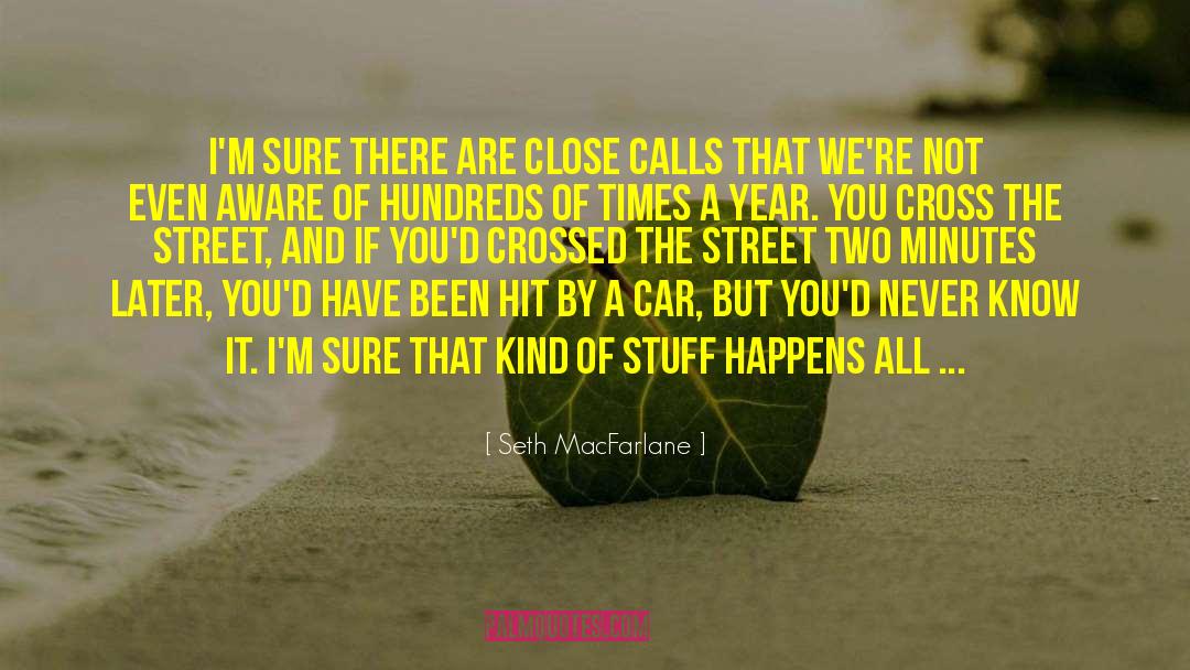 Close Calls quotes by Seth MacFarlane