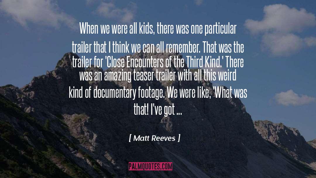 Close Encounters quotes by Matt Reeves