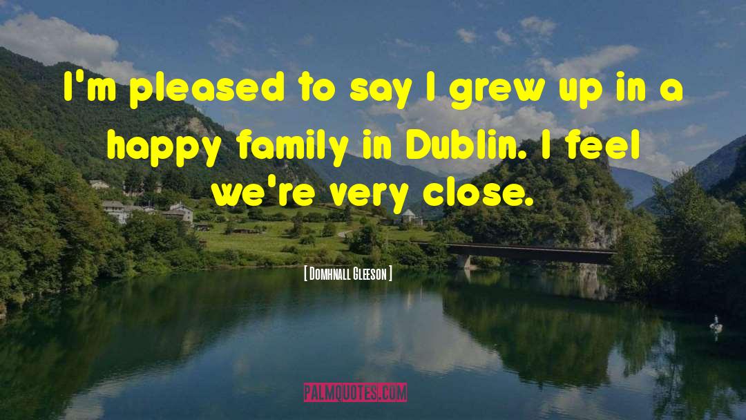 Close Family quotes by Domhnall Gleeson