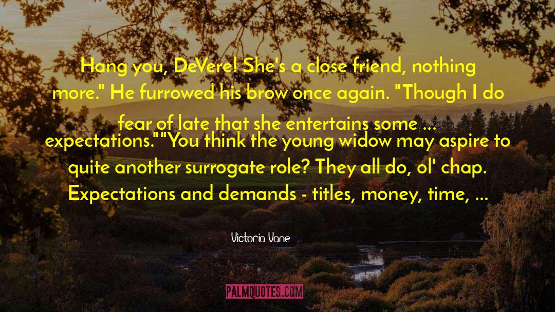 Close Friend quotes by Victoria Vane