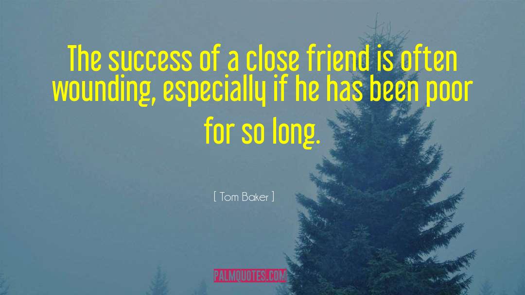 Close Friend quotes by Tom Baker