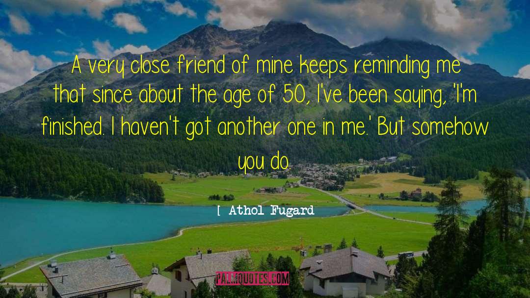 Close Friend quotes by Athol Fugard