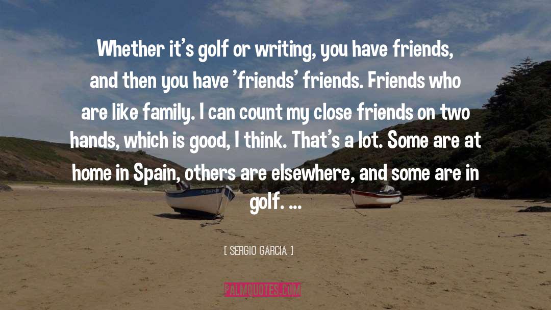 Close Friends quotes by Sergio Garcia