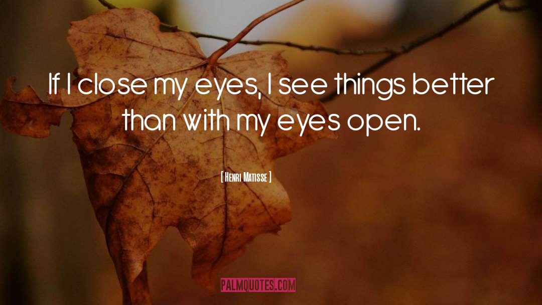 Close My Eyes quotes by Henri Matisse