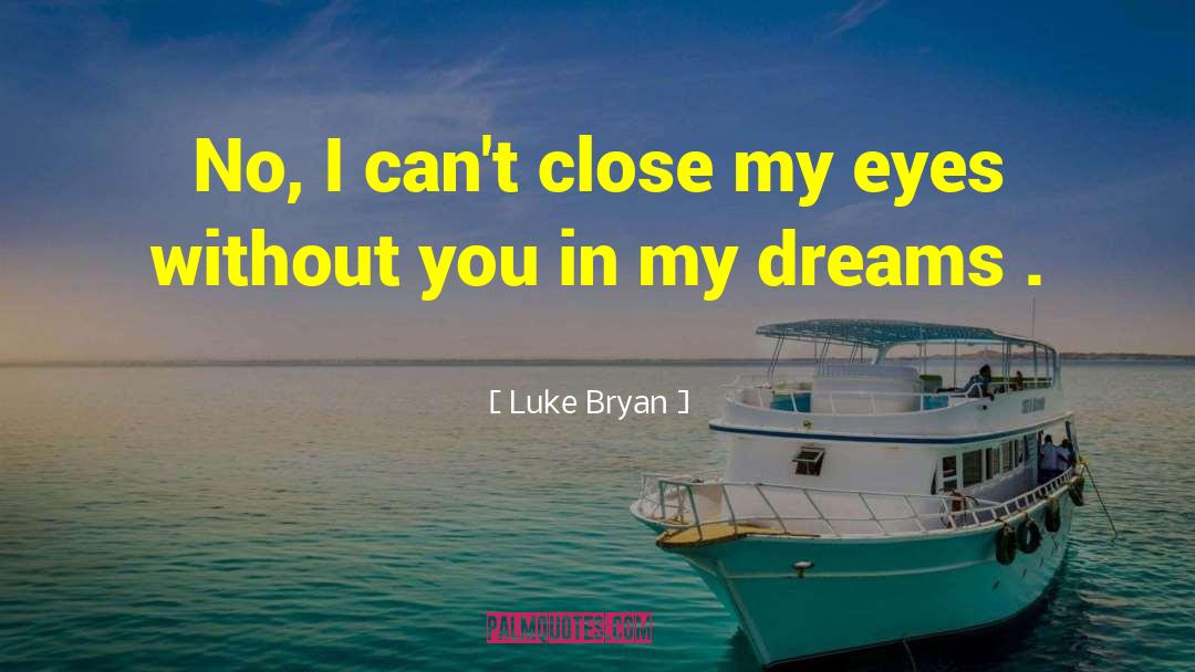Close My Eyes quotes by Luke Bryan