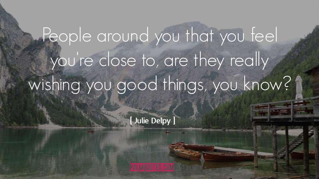 Close Relationship quotes by Julie Delpy