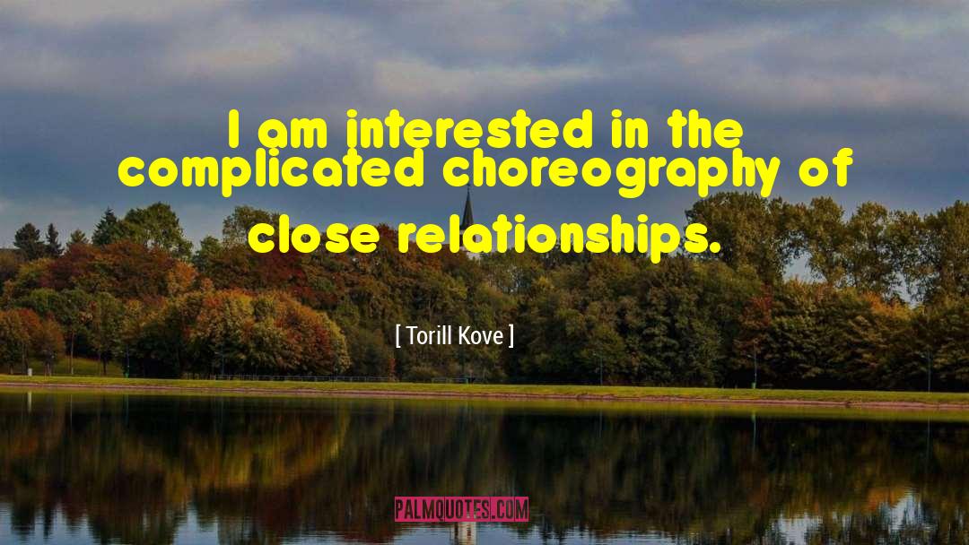 Close Relationship quotes by Torill Kove