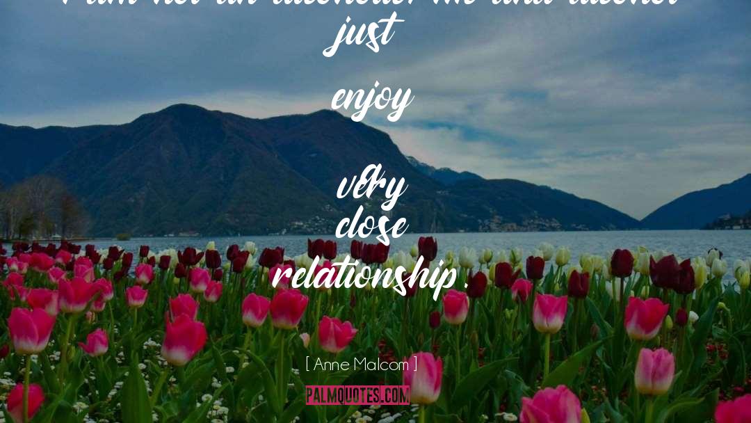 Close Relationship quotes by Anne Malcom