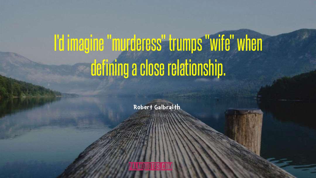 Close Relationship quotes by Robert Galbraith