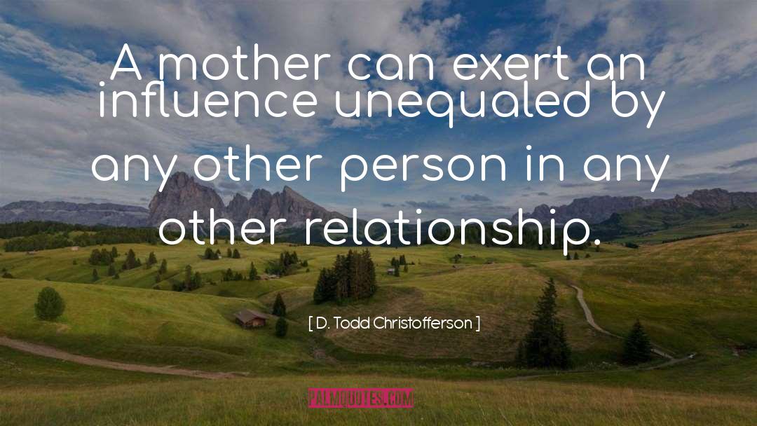 Close Relationship quotes by D. Todd Christofferson