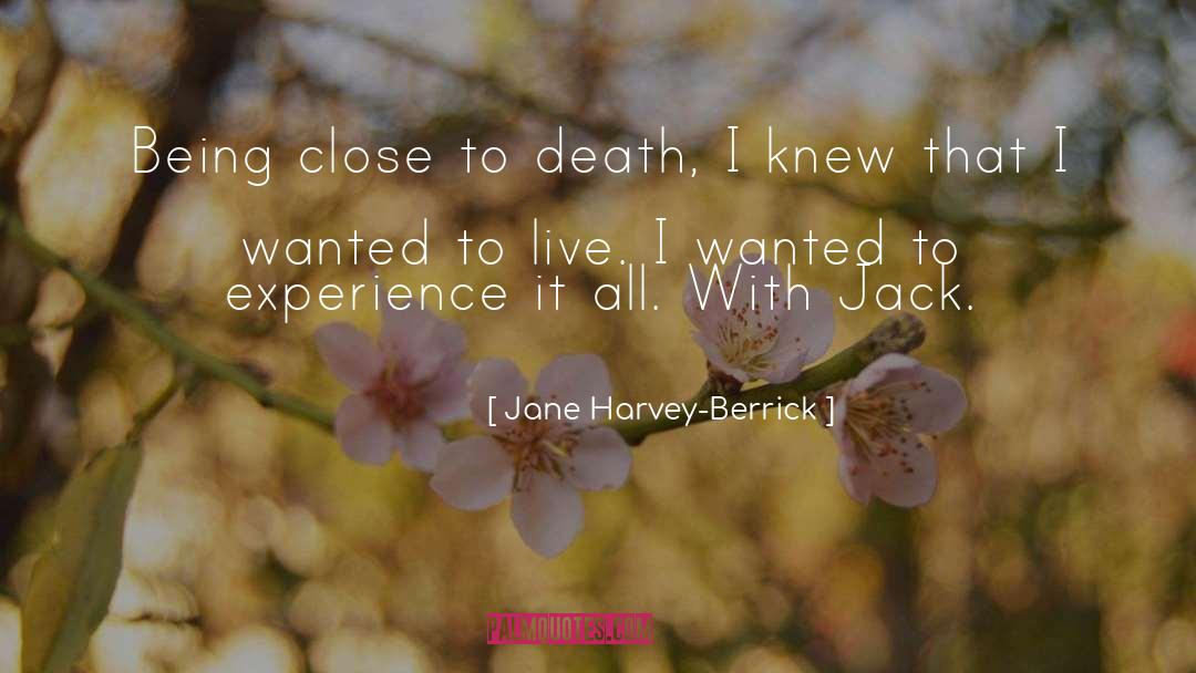 Close To Death quotes by Jane Harvey-Berrick