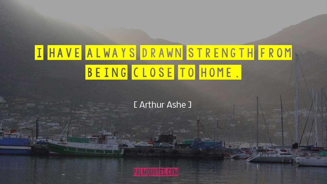 Close To Home quotes by Arthur Ashe
