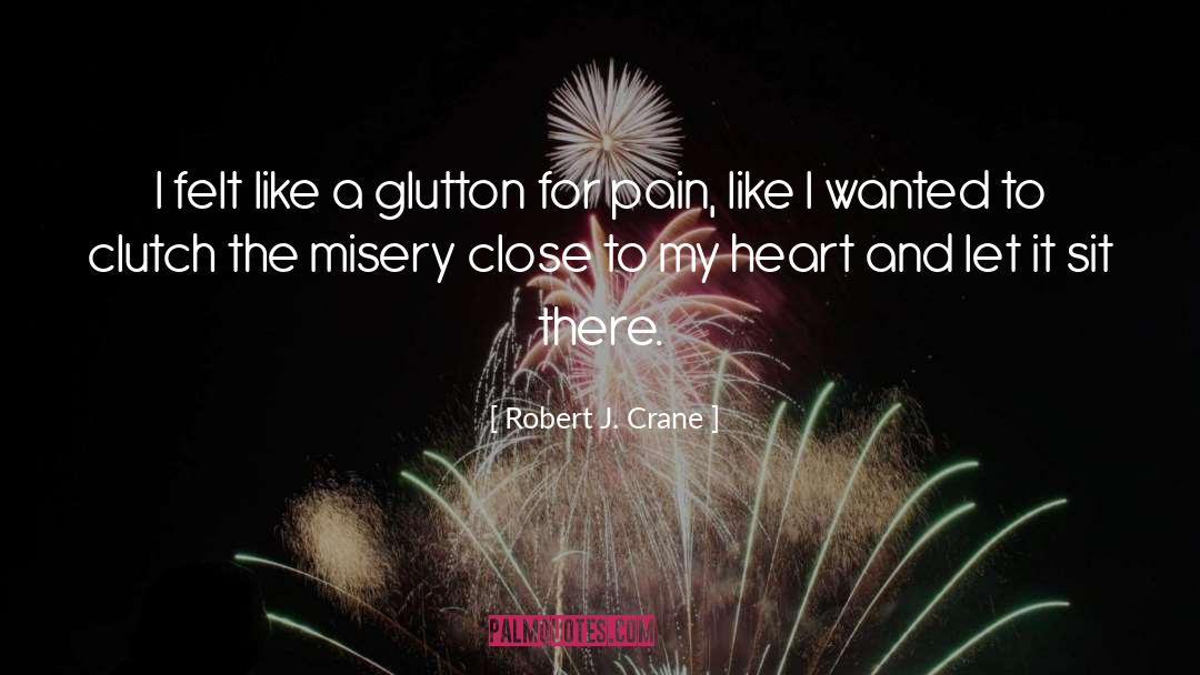 Close To My Heart quotes by Robert J. Crane